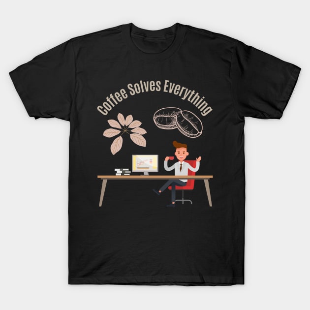 Coffee Solves Everything T-Shirt by olaviv